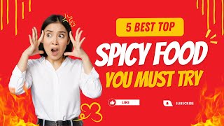 Top 5 Spicy Foods