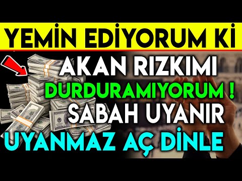 YEMİN EDİYORUM Kİ AKAN RIZKIMI DURDURAMIYORUM ! SABAH UYANIR UYANMAZ AÇ DİNLE