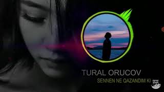 TURAL ORUCOV [senden ne qazandım ki] kayf aparır 2021 2022 Resimi