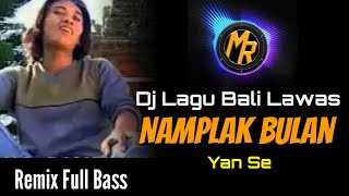 MELODI ENAK !  Dj Yan Se -  Namplak Bulan | Remix Lagu Bali Lawas Full Bass