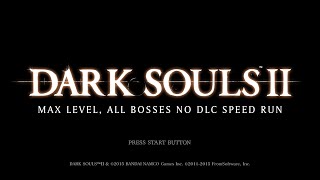 Dark Souls II: Max Level, All Bosses No DLC Speed Run 2