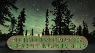 Soothing Classical Music for Stress Relief and Concentration