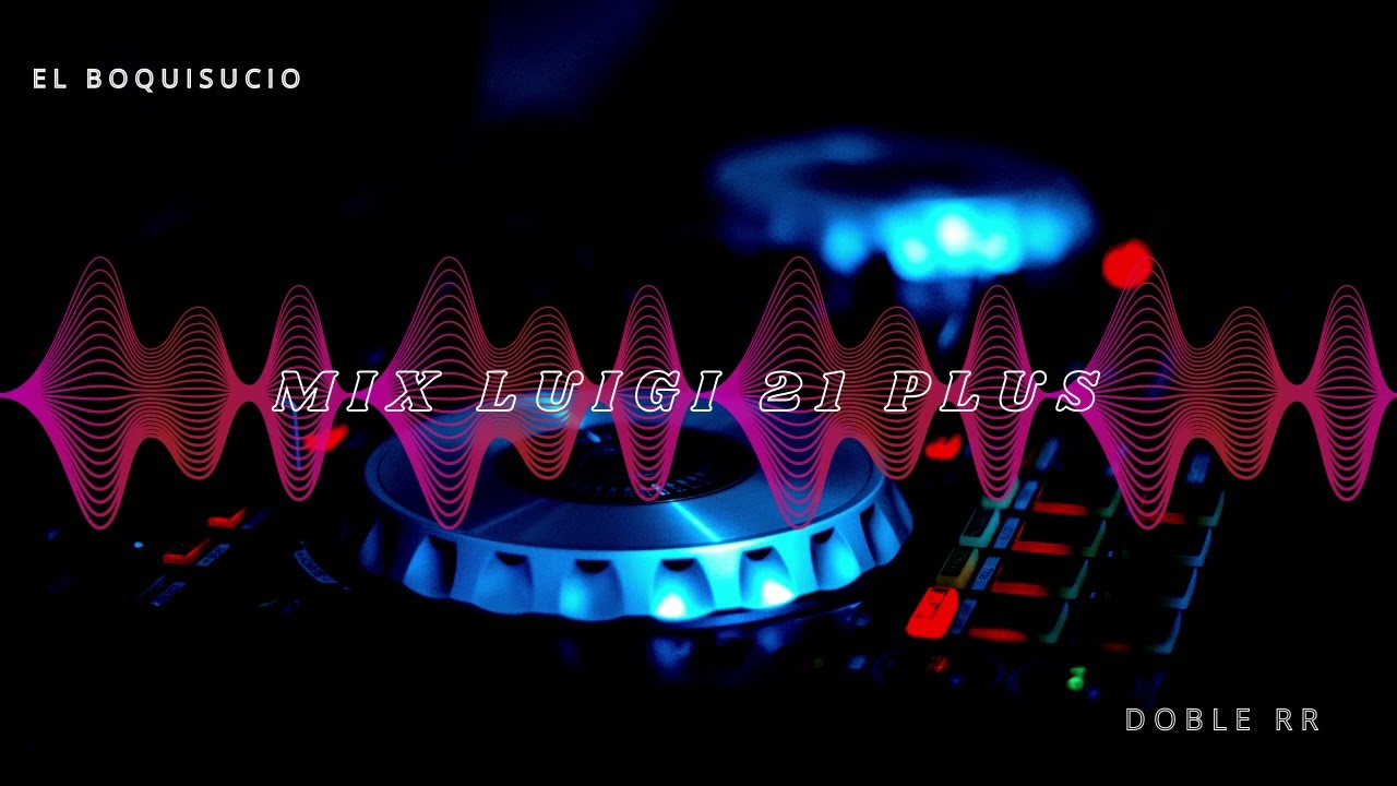 MIX LUIGI 21 PLUS 🔥👿 EL BOQUISUCIO