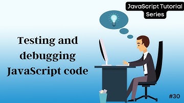 30 Testing and Debugging JavaScript Code: Complete Guide for Developers