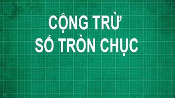 Cách cộng trừ số tròn chục | toán lớp 1 2 3 4 5