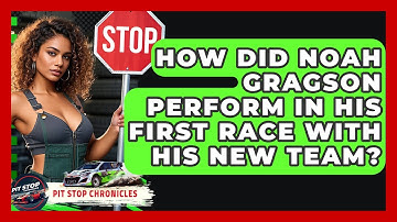 How Did Noah Gragson Perform In His First Race With His New Team? - Pit Stop Chronicles