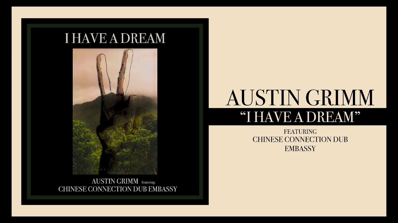 Austin Grimm x Mellodose - “I Have a Dream (feat. Chinese Connection Dub Embassy)”