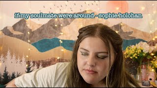 Video thumbnail of "if my soulmate were around - sophie holohan original song"