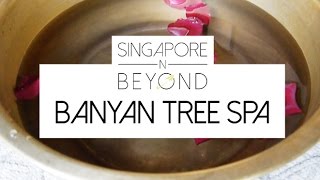 BANYAN TREE SPA | SINGAPORE N BEYOND