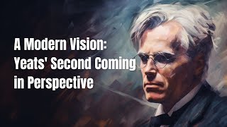 A Modern Vision: Yeats' Second Coming in Perspective