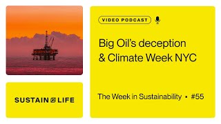 Big Oils deception and Climate Week NYC // The Week in Sustainability