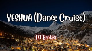 DJ Bentoa - YESHUA (Dance Cruise) LYRICS