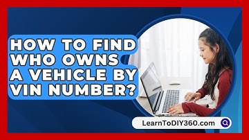 How To Find Who Owns A Vehicle By VIN Number? - LearnToDIY360.com