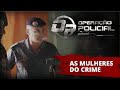 Operação Policial - Doc-Reality - Ep ROTA e As Mulheres do Crime