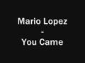 Mario Lopez - You Came