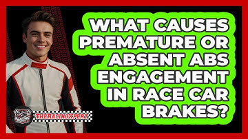 What Causes Premature Or Absent ABS Engagement In Race Car Brakes? - The Racing Xpert