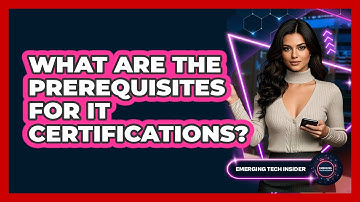 What Are The Prerequisites For IT Certifications? - Emerging Tech Insider