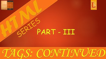HTML Introduction Part 3 : Tags Continued