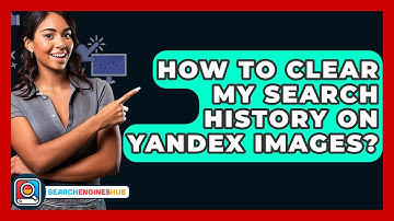 How To Clear My Search History On Yandex Images? - SearchEnginesHub.com