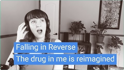 Falling in Reverse-The Drug In Me Is Reimagined