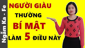 Người Giàu Thường Bí Mật Làm 5 Điều Này - Bí Quyết Làm Giàu