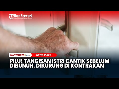 Pilu! Tangisan Istri Cantik Sebelum Dibunuh Suami, Dikurung di Kontrakan