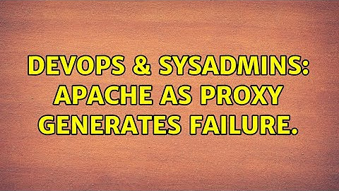 DevOps & SysAdmins: Apache as proxy generates failure. (2 Solutions!!)