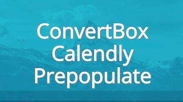 Use ConvertBox to Pre-populate Calendly