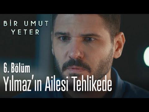 Yılmaz'ın ailesi tehlikede - Bir Umut Yeter 6. Bölüm