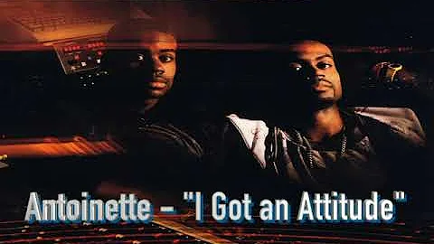 Antoinette - "I Got An Attitude"