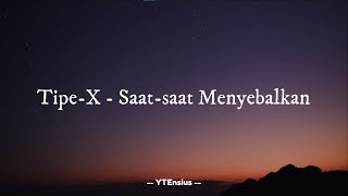 Video thumbnail of "Tipe X - Saat saat Menyebalkan (Lirik Lagu)"