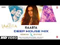 Raabta Deep House Mix Nikhita Gandhi Arijit Singh Deepika P Sushant S Kriti S Kedrock SD Style