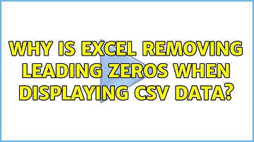 Why is Excel removing leading zeros when displaying CSV data? (6 Solutions!!)