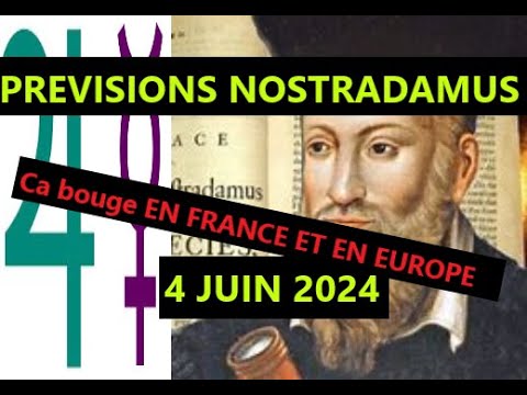 Astrologie Prévisions NOSTRADAMUS du 4 Juin 2024  Ca bouge en France et en Europe