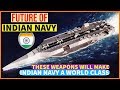 These Weapons Will Make Indian Navy The Strongest In Future