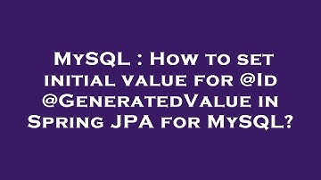MySQL : How to set initial value for @Id @GeneratedValue in Spring JPA for MySQL?