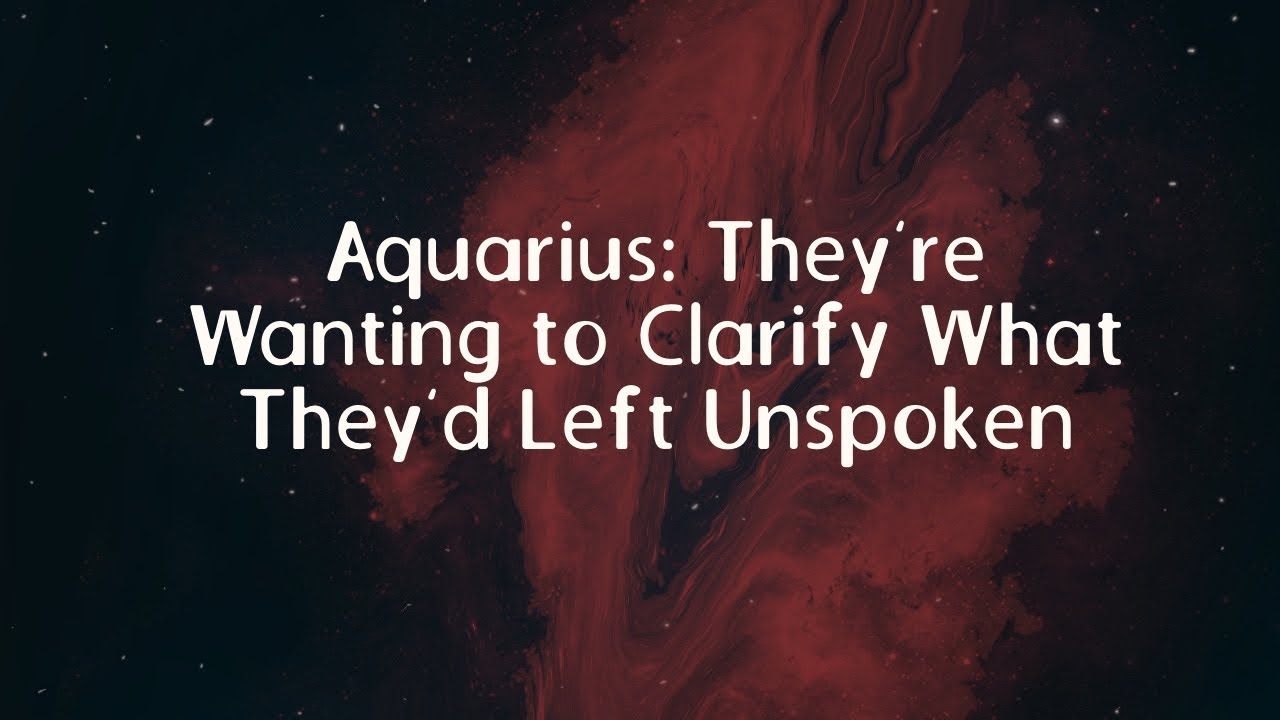 Aquarius: They’re Wanting to Clarify What They’d Left Unspoken