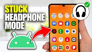 How To Fix Android Stuck On Headphone Mode