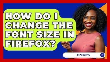 How Do I Change The Font Size In Firefox? - Be App Savvy