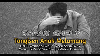 Sopan Smely - Tangisen Anak Melumang