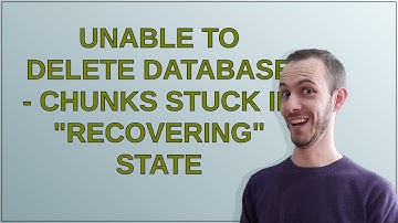 Dba: Unable to Delete Database - Chunks Stuck in "Recovering" State