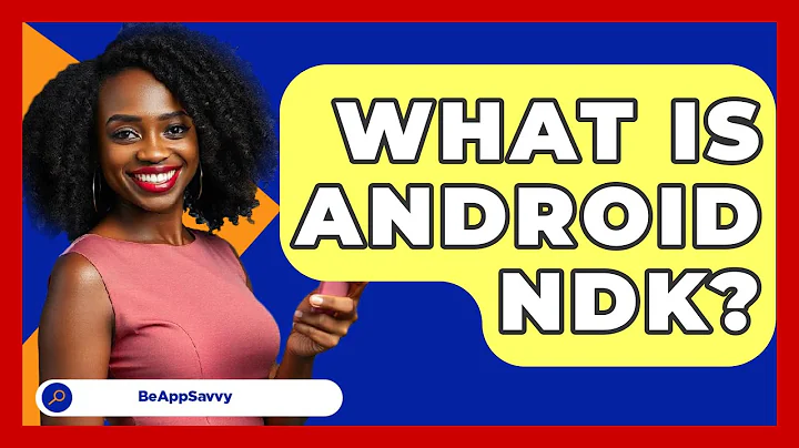 What Is Android NDK? - Be App Savvy