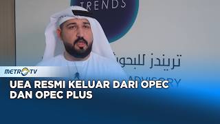 UEA Tinggalkan OPEC dan OPEC Plus Ini Dampaknya ke Harga Minyak Dunia