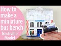 How To Make A Miniature Bus Bench | Nashville Model