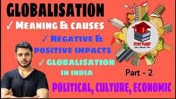 Globalisation | Part - 2 | Meaning, Causes, Dimensions | Negative & Positive Impact