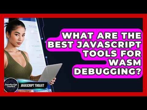 What Are The Best JavaScript Tools For WASM Debugging? - JavaScript Toolkit