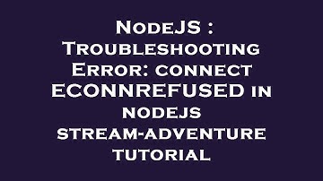NodeJS : Troubleshooting Error: connect ECONNREFUSED in nodejs stream-adventure tutorial
