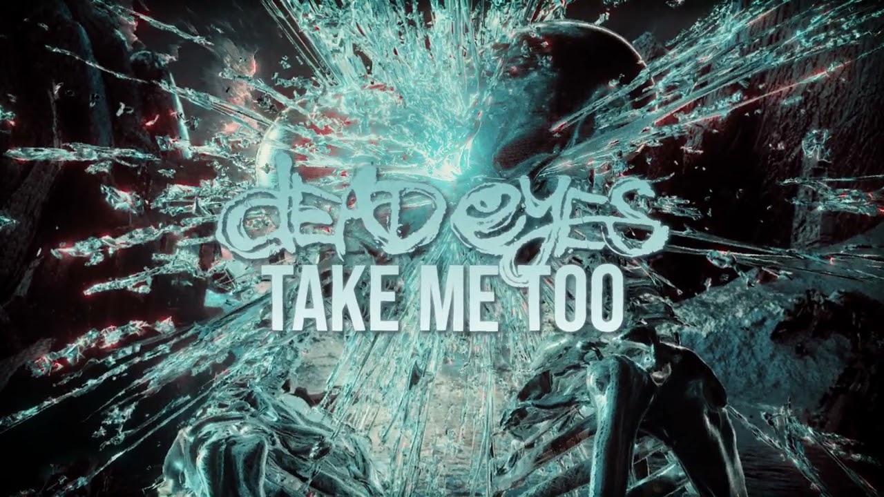 Dead Eyes - Take Me Too