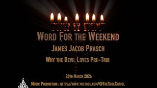Word for the Weekend, With James Jacob Prasch Why The Devil Loves Pre Trib @MorielTVministries