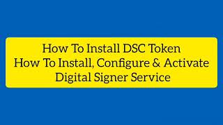 How to Install Digital Signer Service | DSC registration